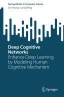 Yan Huang; Liang Wang — Deep Cognitive Networks: Enhance Deep Learning by Modeling Human Cognitive Mechanism