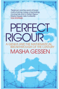 Perelman, Grigori;Gessen, Masha — Perfect Rigour: a Genius and the Mathematical Breakthrough of a Lifetime