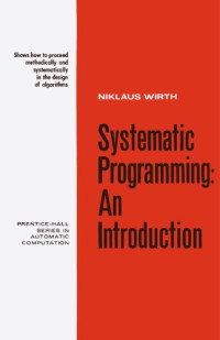 Niklaus Wirth — Systematic Programming: An Introduction (Prentice-Hall Series in Automatic Computation)