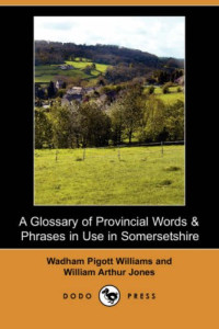 Wadham Pigott Williams, William Arthur Jones — A Glossary of Provincial Words and Phrases in Use in Somersetshire