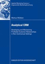 Markus Wübben (auth.) — Analytical CRM: Developing and Maintaining Profitable Customer Relationships in Non-Contractual Settings