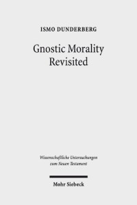 Ismo Dunderberg — Gnostic Morality Revisited