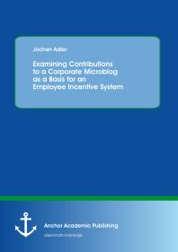Jochen Adler — Examining Contributions to a Corporate Microblog as a Basis for an Employee Incentive System