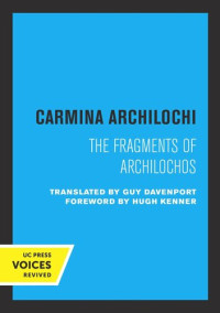 Archilochus; Guy Davenport; Hugh Kenner — Carmina Archilochi: The Fragments of Archilochos