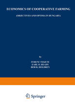 Ferenc Fekete Dr. Econ. Sc., Ph.D., Earl O. Heady D. Sc, Ph.D., Bob R. Holdren Ph.D. (auth.) — Economics of Cooperative Farming: Objectives and Optima in Hungary