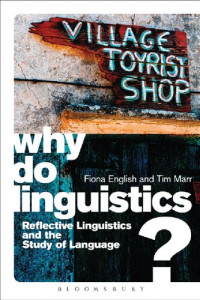 Fiona English; Tim Marr — Why Do Linguistics?: Reflective linguistics and the study of language