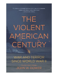 John W. Dower — The violent American century. War and terror since World War II