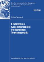 Philipp Wohland (auth.) — E-Commerce-Geschäftsmodelle im deutschen Tourismusmarkt