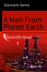 Giancarlo Genta — A Man From Planet Earth - A Scientific Novel