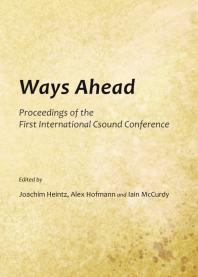 Joachim Heintz;  Alex Hofmann; Iain McCurdy — Ways Ahead : Proceedings of the First International Csound Conference
