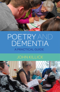 Killick, John — Poetry and dementia: a practical guide