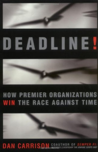Dan Carrison — Deadline!: How Premier Organizations Win the Race Against Time
