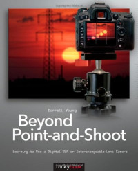 Darrell Young — Beyond Point-and-Shoot: Learning to Use a Digital SLR or Interchangeable-Lens Camera