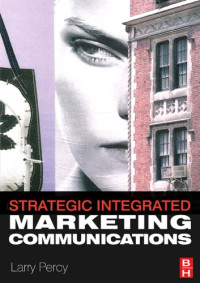 Percy, Larry — Strategic Integrated Marketing Communication: Theory and Practice