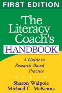 Sharon Walpole, Michael C. McKenna — The Literacy Coach's Handbook, First Edition: A Guide to Research-Based Practice