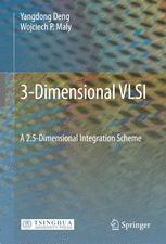 Prof. Yangdong Deng, Prof. Wojciech P. Maly (auth.) — 3-Dimensional VLSI: A 2.5-Dimensional Integration Scheme