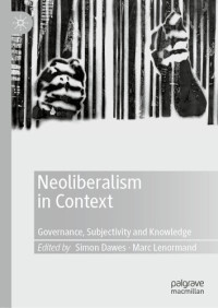 Simon Dawes; Marc Lenormand — Neoliberalism in Context: Governance, Subjectivity and Knowledge