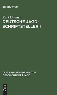 Kurt Lindner — Deutsche Jagdschriftsteller: Biographische Und Bibliographische Studien (Quellen Und Studien Zur Geschichte Der Jagd) (German Edition)