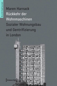 Maren Harnack — Rückkehr der Wohnmaschinen: Sozialer Wohnungsbau und Gentrifizierung in London