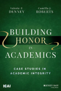 Valerie P. Denney, Camilla J. Roberts — Building Honor in Academics: Case Studies in Academic Integrity