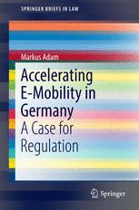 Markus Adam (auth.) — Accelerating E-Mobility in Germany: A Case for Regulation