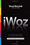 Steve Wozniak; Gina Smith — iWoz: Computer Geek to Cult Icon: How I Invented the Personal Computer, Co-Founded Apple, and Had Fun Doing It