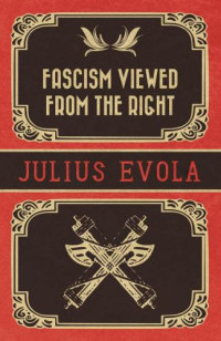 Evola, Julius;Morgan, John B — Fascism Viewed from the Right