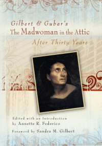 Federico, Annette — Gilbert & Gubar's ''The madwoman in the attic'' after thirty years