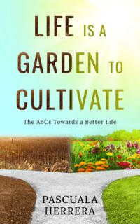 Pascuala Herrera — Life is a Garden to Cultivate: The ABCs Towards a Better Life: The ABC