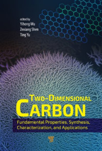 Wu Yihong, Shen Zexiang, Yu Ting — Two-Dimensional Carbon: Fundamental Properties, Synthesis, Characterization, and Applications