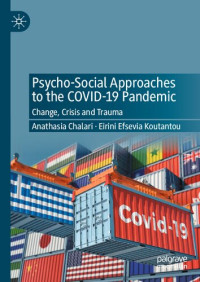 Anathasia Chalari, Eirini Efsevia Koutantou — Psycho-Social Approaches to the Covid-19 Pandemic: Change, Crisis and Trauma