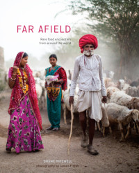 Shane Mitchell — Far Afield: Rare Food Encounters from Around the World