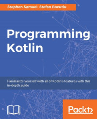 Stephen Samuel, Stefan Bocutiu — Programming Kotlin: Familiarize yourself with all of Kotlin’s features with this in-depth guide