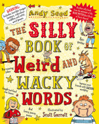 Andy Seed — The Silly Book of Weird and Wacky Words