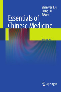 Zhanwen Liu (auth.), Zhanwen Liu (eds.) — Essentials of Chinese Medicine Volume 1