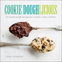 Ferroni, Lara — Cookie doughlicious: 50 cookie dough recipes for candies, cakes and more
