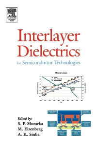 Shyam P Muraka, Moshe Eizenberg, Ashok K Sinha — Interlayer Dielectrics for Semiconductor Technologies