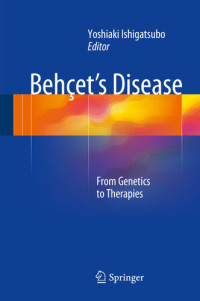Yoshiaki Ishigatsubo (editor) — Behçet's Disease: From Genetics to Therapies