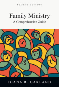Diana R. Garland — Family Ministry: A Comprehensive Guide