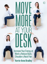 Kerrie-Anne Bradley — Move More at Your Desk: Reduce Back Pain and Increase Your Energy at Work