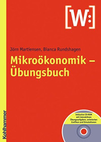 Jörn Martiensen, Bianca Rundshagen, Wolfram Laaser — Mikroökonomik - Übungsbuch