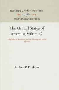 Arthur P. Dudden — The United States of America, Volume 2: A Syllabus of American Studies--History and Social Sciences