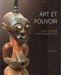 Constantin Petridis — Art et pouvoir dans la savane d'Afrique centrale. Luba, Songye, Tshokwe, Luluwa