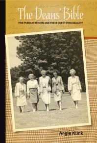 Angie Klink — The Deans' Bible : Five Purdue Women and Their Quest for Equality