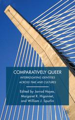Jarrod Hayes, Margaret R. Higonnet, William J. Spurlin (eds.) — Comparatively Queer: Interrogating Identities Across Time and Cultures