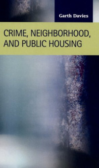 Garth Davies — Crime, Neighborhood, and Public Housing (Criminal Justice : Recent Scholarship) (Criminal Justice Recent Scholarship)