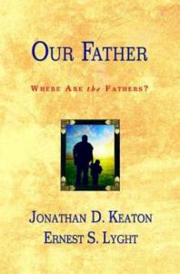 Jonathan D. Keaton; Ernest S. Lyght — Our Father : Where Are the Fathers?