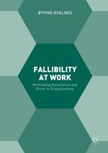 Øyvind Kvalnes (auth.) — Fallibility at Work: Rethinking Excellence and Error in Organizations