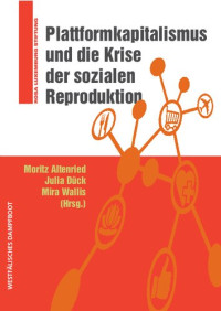 Moritz Altenried, Julia Dück, Mira Wallis (eds.) — Plattformkapitalismus und die Krise der sozialen Reproduktion
