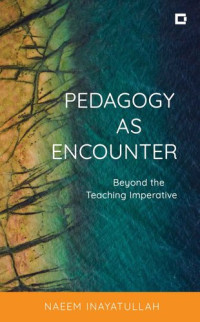 Naeem Inayatullah — Pedagogy as Encounter
